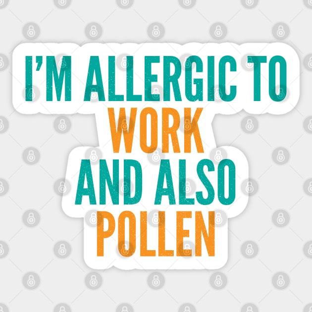 I'm Allergic To Work and Also Pollen Sticker by Commykaze